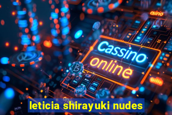 leticia shirayuki nudes